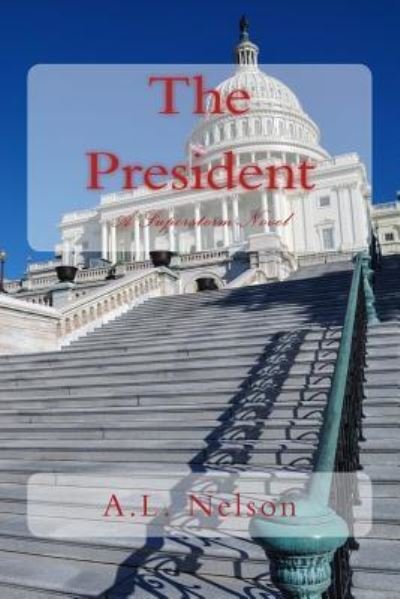 The President - A L Nelson - Bøger - Createspace Independent Publishing Platf - 9781539773740 - 30. oktober 2016