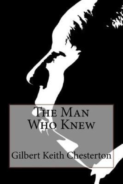 Cover for G K Chesterton · The Man Who Knew Too Much Gilbert Keith Chesterton (Pocketbok) (2016)