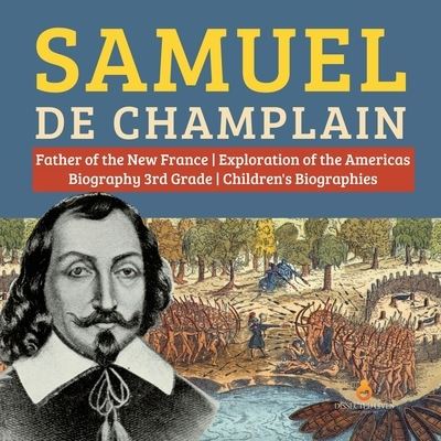 Cover for Dissected Lives · Samuel de Champlain Father of the New France Exploration of the Americas Biography 3rd Grade Children's Biographies (Paperback Book) (2019)