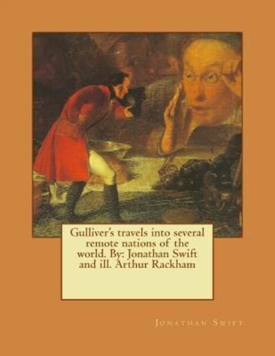 Gulliver's travels into several remote nations of the world. By - Arthur Rackham - Boeken - Createspace Independent Publishing Platf - 9781542867740 - 31 januari 2017