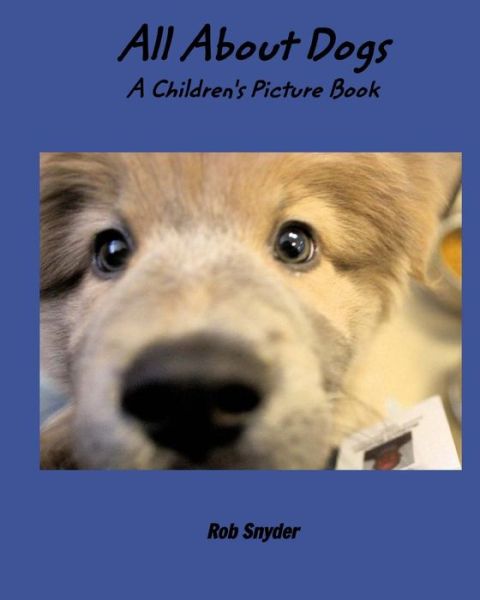 Cover for Rob Snyder · All About Dogs - A Childrens Picture Book (Paperback Book) (2017)