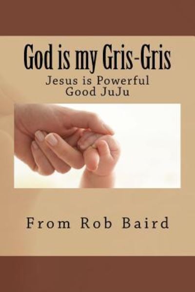 Cover for Rob Grandpa Moses Baird · God is my Gris-Gris (Paperback Book) (2017)