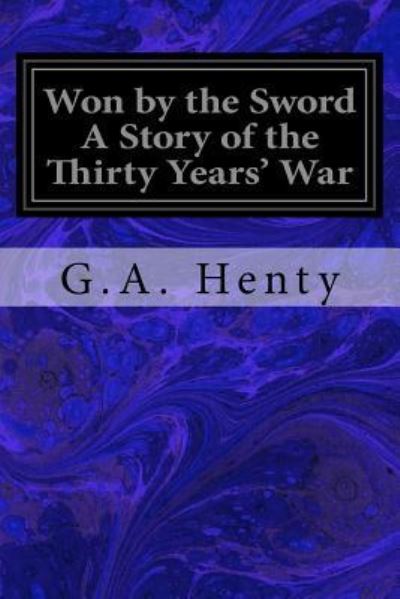 Cover for G A Henty · Won by the Sword A Story of the Thirty Years' War (Paperback Book) (2017)