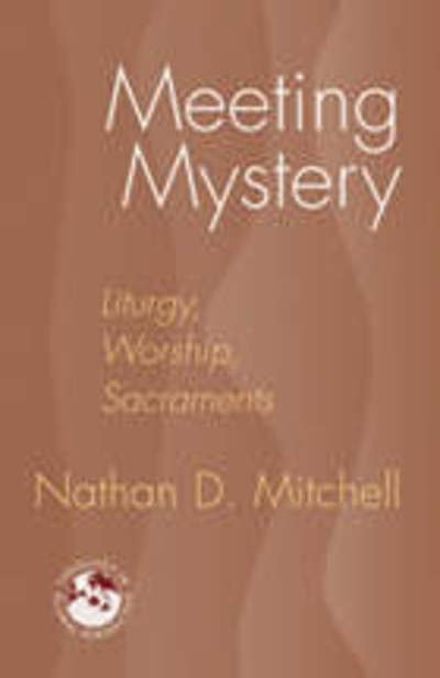 Cover for Nathan D. Mitchell · Meeting Mystery: Liturgy, Worship, Sacraments - Theology in Global Perspective (Taschenbuch) (2006)