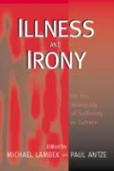 Cover for Antze Lambek · Illness and Irony: On the Ambiguity of Suffering in Culture (Paperback Book) (2003)