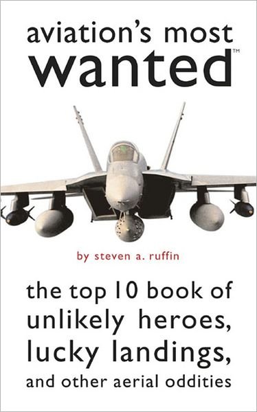 Cover for Steven A. Ruffin · Aviation'S Most Wanted (TM): The Top 10 Book of Winged Wonders, Lucky Landings, and Other Aerial Oddities - Most Wanted (TM) (Paperback Book) [New edition] (2005)