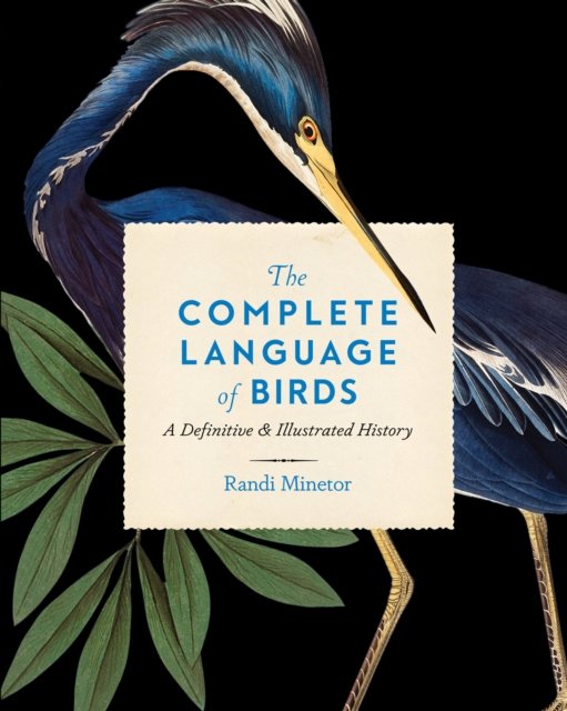 Cover for Randi Minetor · The Complete Language of Birds: A Definitive and Illustrated History - Complete Illustrated Encyclopedia (Gebundenes Buch) (2024)