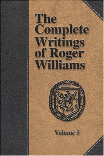 The Complete Writings of Roger Williams - Volume 5 - Roger Williams - Books - The Baptist Standard Bearer - 9781579782740 - August 1, 2005
