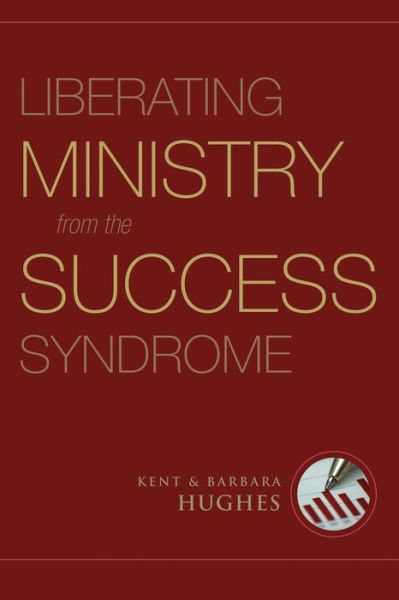 Cover for R. Kent Hughes · Liberating Ministry from the Success Syndrome (Paperback Book) (2008)