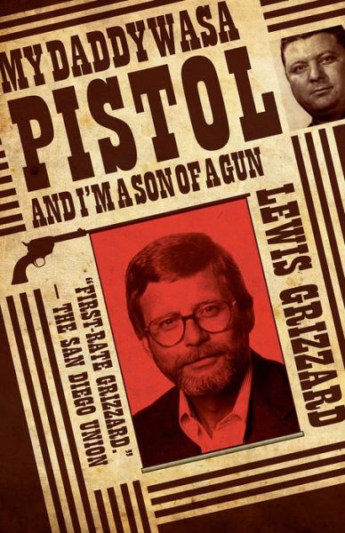 My Daddy Was a Pistol and I’m a Son of a Gun - Lewis Grizzard - Książki - NewSouth, Incorporated - 9781588382740 - 30 października 2012