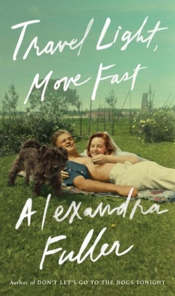 Cover for Alexandra Fuller · Travel Light, Move Fast (Hardcover bog) (2019)