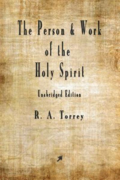 The Person and Work of The Holy Spirit - R A Torrey - Books - Merchant Books - 9781603867740 - June 29, 2018