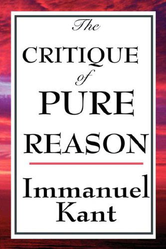 Cover for Kant, Immanuel (University of California, San Diego, University of Pennsylvania ) · The Critique of Pure Reason (Paperback Book) (2008)