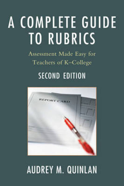 Cover for Audrey M. Quinlan · A Complete Guide to Rubrics: Assessment Made Easy for Teachers, K-College (Paperback Book) [Second edition] (2011)