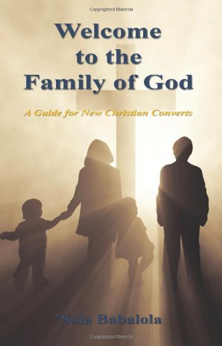 Welcome to the Family of God - a Guide for New Christian Converts - Sola Babalola - Livros - E-BookTime, LLC - 9781608622740 - 11 de abril de 2011