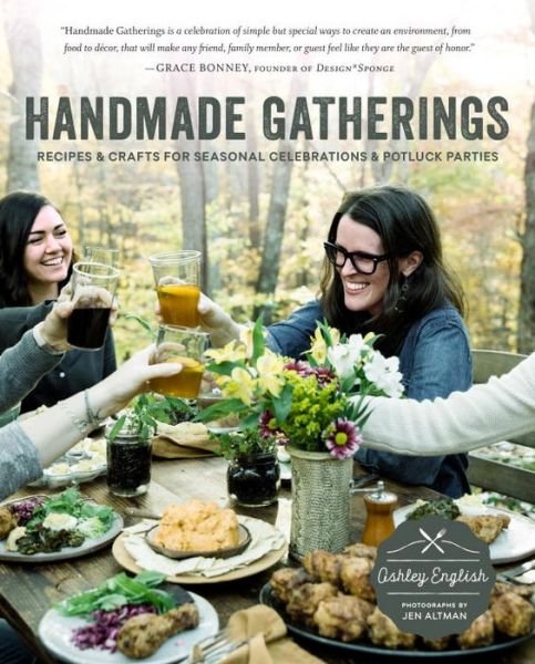 Cover for Ashley English · Handmade Gatherings: Recipes and Crafts for Seasonal Celebrations and Potluck Parties (Paperback Book) (2016)