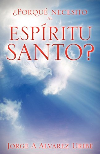 Cover for Jorge A. Alvarez Uribe · Por Que Necesito Al Espiritu Santo? (Paperback Book) [Spanish edition] (2011)