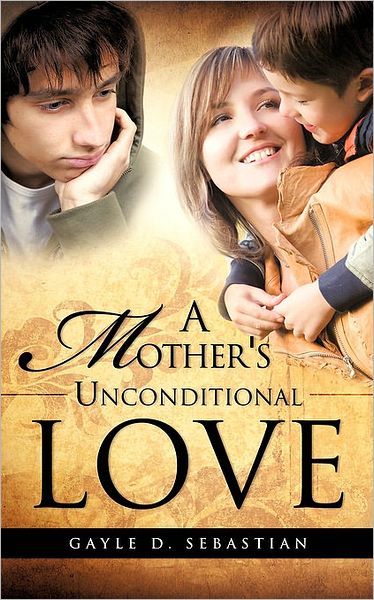 Cover for Gayle D. Sebastian · A Mother's Unconditional Love (Paperback Book) (2010)