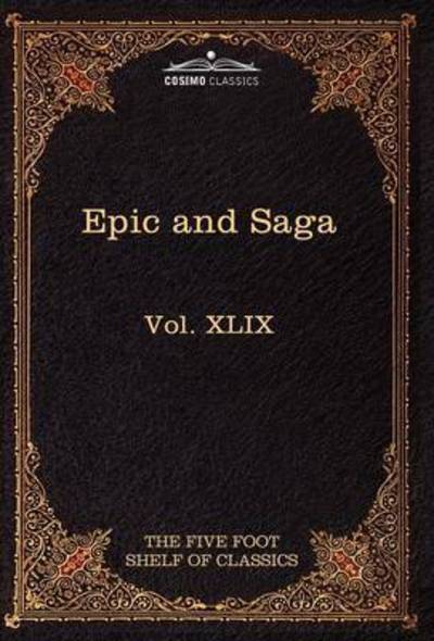 Epic and Saga - Beowulf Et.al.: the Five Foot Shelf of Classics, Vol. Xlix (In 51 Volumes) - Charles W Eliot - Books - Cosimo Classics - 9781616401740 - May 1, 2010