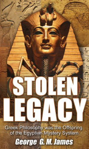 Stolen Legacy - George G. M. James - Books - EWorld Inc. - 9781617590740 - December 12, 2013