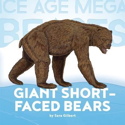 Cover for Sara Gilbert · Ice Age Mega Beasts Giant Short-Faced Bears (Book) (2017)