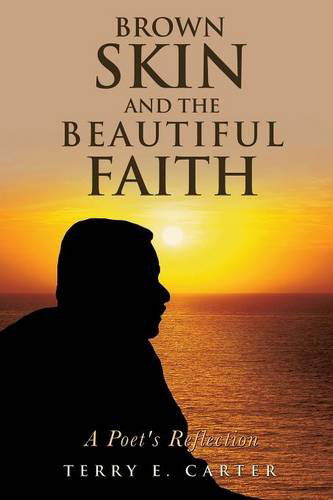 Cover for Terry E Carter · Brown Skin and the Beautiful Faith: A Poet's Reflection (Paperback Book) (2014)