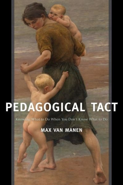 Cover for Max Van Manen · Pedagogical Tact: Knowing What to Do When You Don’t Know What to Do - Phenomenology of Practice (Hardcover Book) (2015)