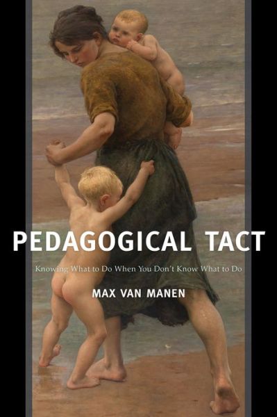 Cover for Max Van Manen · Pedagogical Tact: Knowing What to Do When You Don’t Know What to Do - Phenomenology of Practice (Inbunden Bok) (2015)