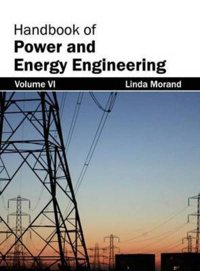 Cover for Linda Morand · Handbook of Power and Energy Engineering: Volume Vi (Hardcover Book) (2015)