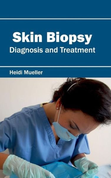 Cover for Heidi Mueller · Skin Biopsy: Diagnosis and Treatment (Hardcover Book) (2015)