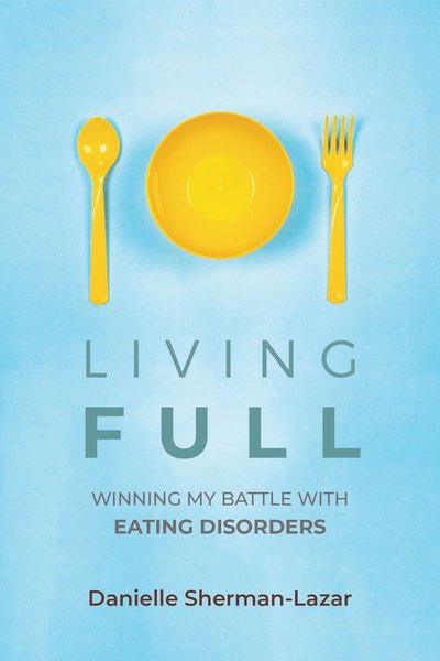 Cover for Danielle Sherman-Lazar · Living FULL: Winning My Battle With Eating Disorders (Eating Disorder Book, Anorexia, Bulimia, Binge and Purge, Excercise Addiction) (Paperback Book) (2019)
