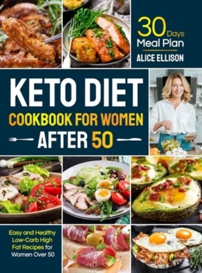 Cover for Alice Ellison · Keto Diet Cookbook for Women After 50 (Hardcover Book) (2021)