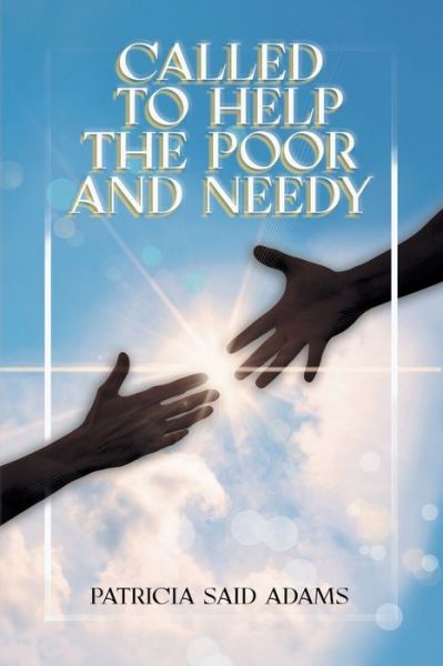 Called to Help the Poor and Needy - Patricia Said Adams - Books - Pen Culture Solutions - 9781638124740 - November 17, 2022