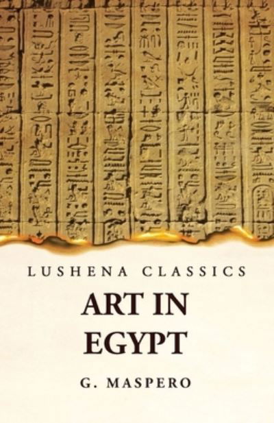 Art in Egypt - G Maspero - Livros - Lushena Books - 9781639239740 - 10 de maio de 2023