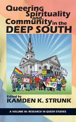 Cover for Queering Spirituality and Community in the Deep South - Research in Queer Studies (Hardcover Book) (2019)