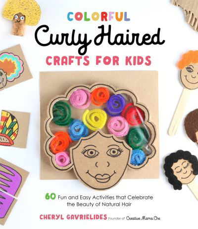 Cover for Cheryl Gavrielides · Colorful Curly Haired Crafts for Kids: 60 Fun and Easy Activities that Celebrate the Beauty of Natural Hair (Paperback Book) (2022)
