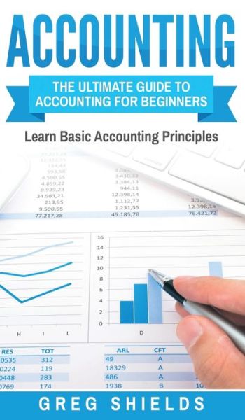 Cover for Greg Shields · Accounting: The Ultimate Guide to Accounting for Beginners - Learn the Basic Accounting Principles (Hardcover Book) (2020)