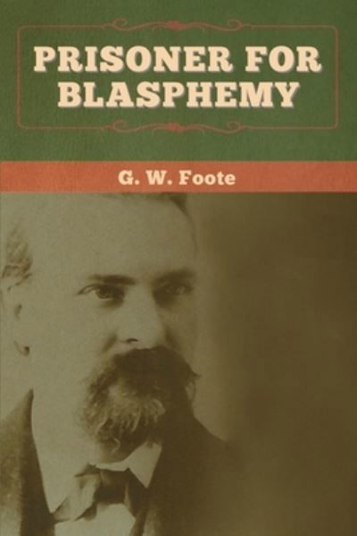 Cover for G W Foote · Prisoner for Blasphemy (Paperback Book) (2020)