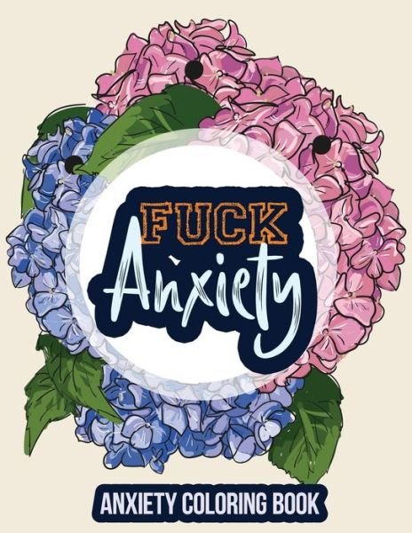 Fuck Anxiety-Anxiety Coloring Book - Rns Coloring Studio - Books - Independently Published - 9781651837740 - December 27, 2019