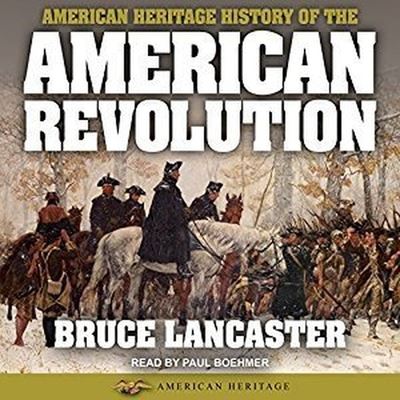 Cover for Bruce Lancaster · American Heritage History of the American Revolution Lib/E (CD) (2017)