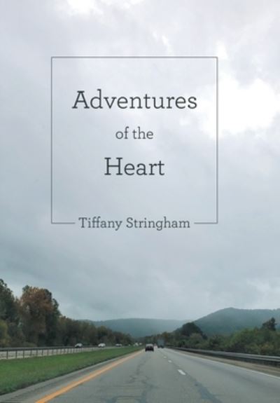 Cover for Tiffany Stringham · Adventures of the Heart (Hardcover Book) (2021)