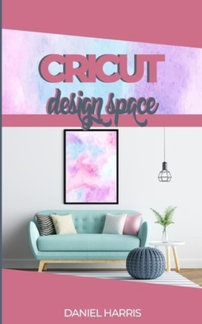 Cover for Daniel Harris · Cricut Design Space (Paperback Book) (2019)