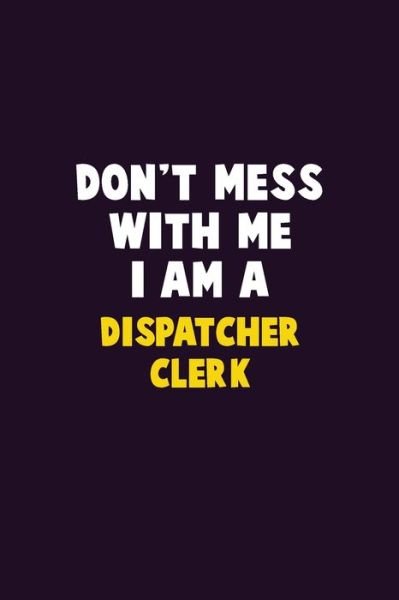 Cover for Emma Loren · Don't Mess With Me, I Am A Dispatcher clerk (Paperback Bog) (2019)