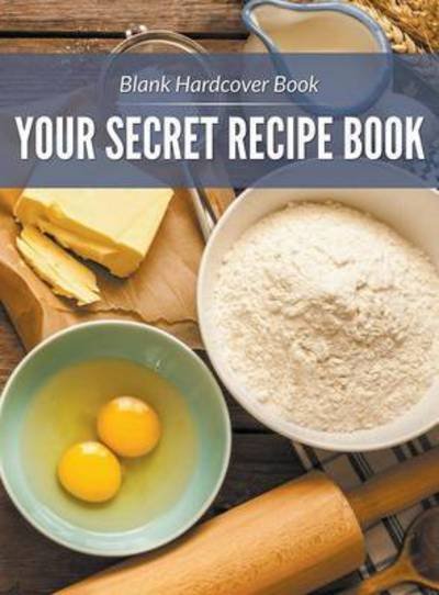 Cover for Speedy Publishing Llc · Blank Hardcover Book: Your Secret Recipe Book (Hardcover bog) (2015)