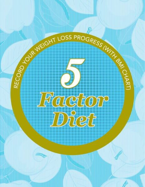 5 Factor Diet: Record Your Weight Loss Progress (With Bmi Chart) - Speedy Publishing Llc - Books - Weight a Bit - 9781681850740 - May 4, 2015