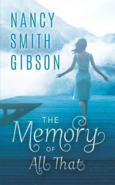 Cover for Nancy Smith Gibson · The Memory of All That (Paperback Book) (2016)