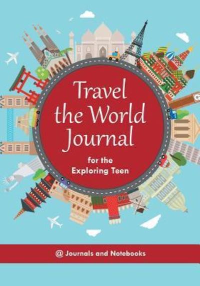 Cover for @ Journals and Notebooks · Travel the World Journal for the Exploring Teen (Paperback Book) (2016)