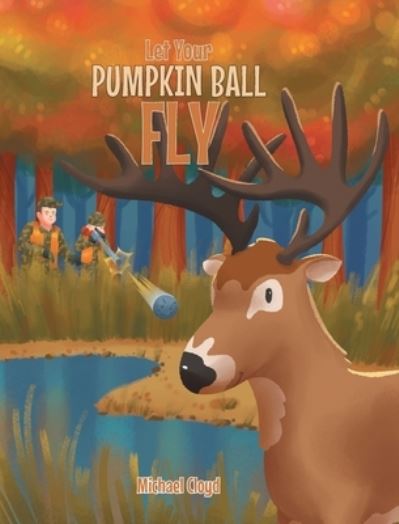 Cover for Michael Cloyd · Let Your Pumpkin Ball Fly (Hardcover Book) (2021)