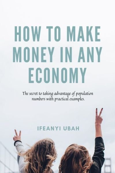 Cover for Ifeanyi Ubah · How to MAKE MONEY in any economy (Paperback Book) (2019)