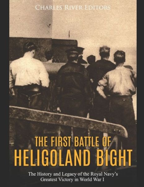 Cover for Charles River Editors · The First Battle of Heligoland Bight (Paperback Bog) (2019)